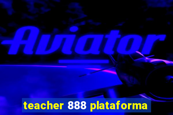 teacher 888 plataforma